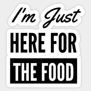 I'm Just Here For The Food - Funny Foodie Sticker